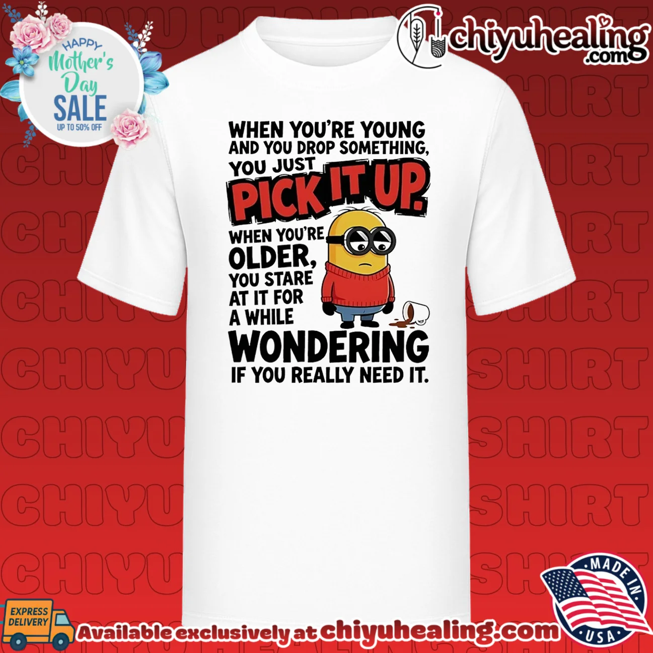 When you're young and you drop something you just pick it up when you're older Minion shirt
