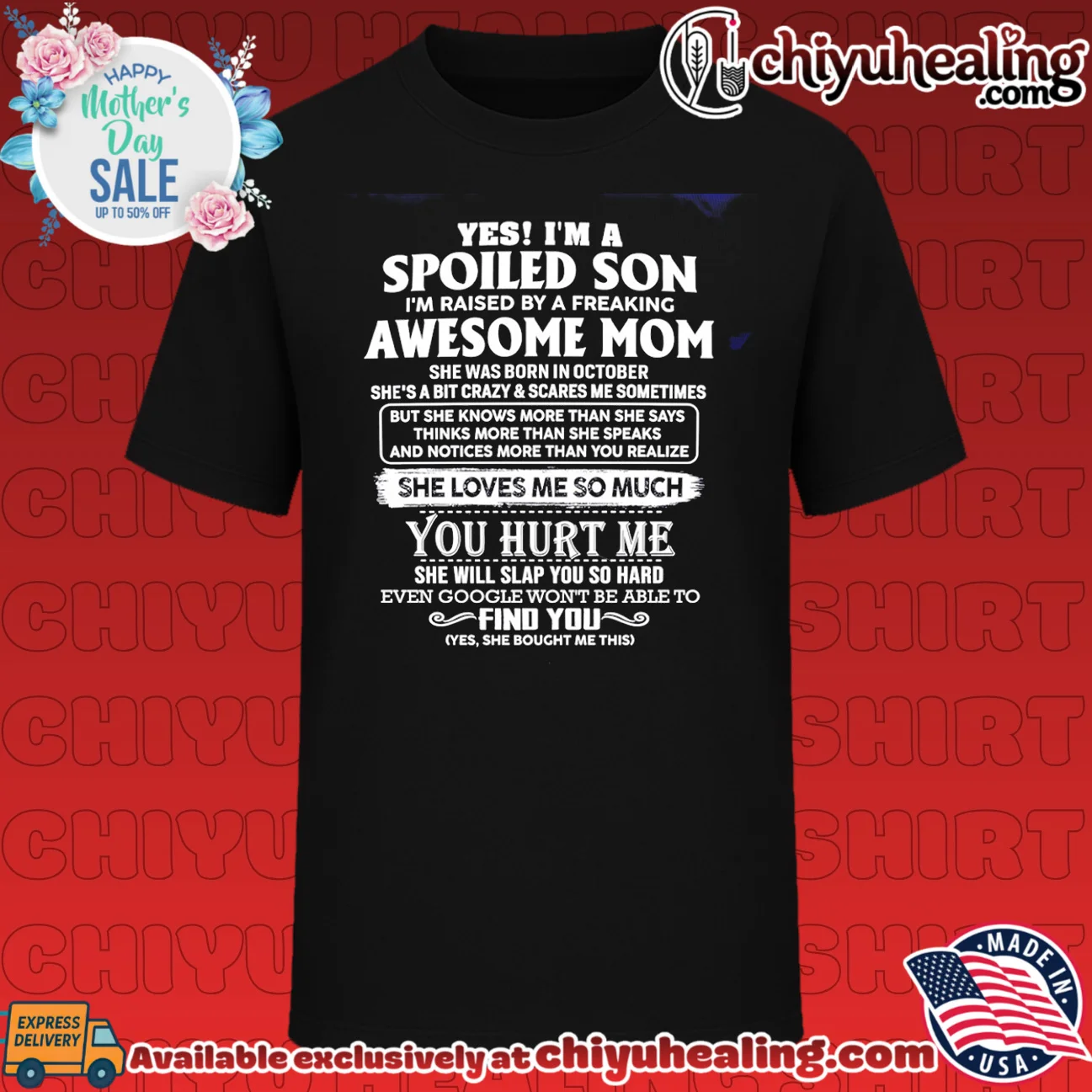 Yes I'm a spoiled son I'm raised by a freaking awesome mom she was born in October